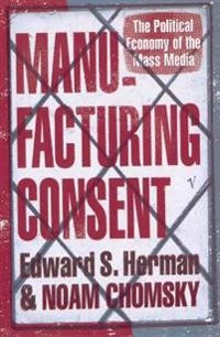 Manufacturing consent : the political economy of the mass media; Edward S. Herman; 1994