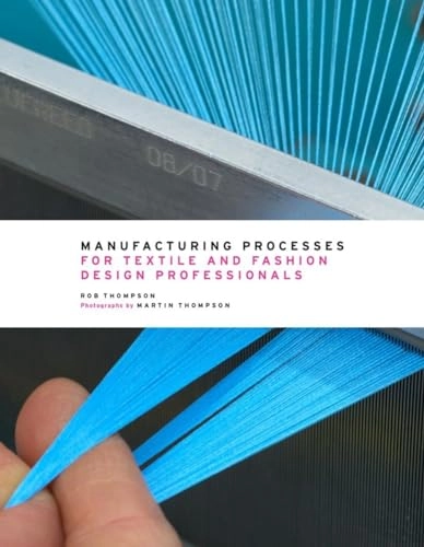 Manufacturing processes for textile and fashion design professionals; Rob Thompson; 2014