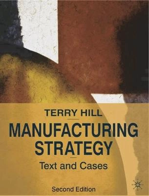 Manufacturing strategy : text and cases; Terry Hill; 2000