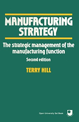 Manufacturing strategy : the strategic management of the manufacturing function; Terry Hill; 1993