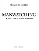 Manwatching : a field guide to human behaviour; Desmond Morris; 1981