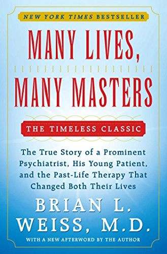 Many lives, many masters : the true story of a prominent psychiatrist, his young patient, and the past-life therapy that changed both their lives; Weiss; 1988
