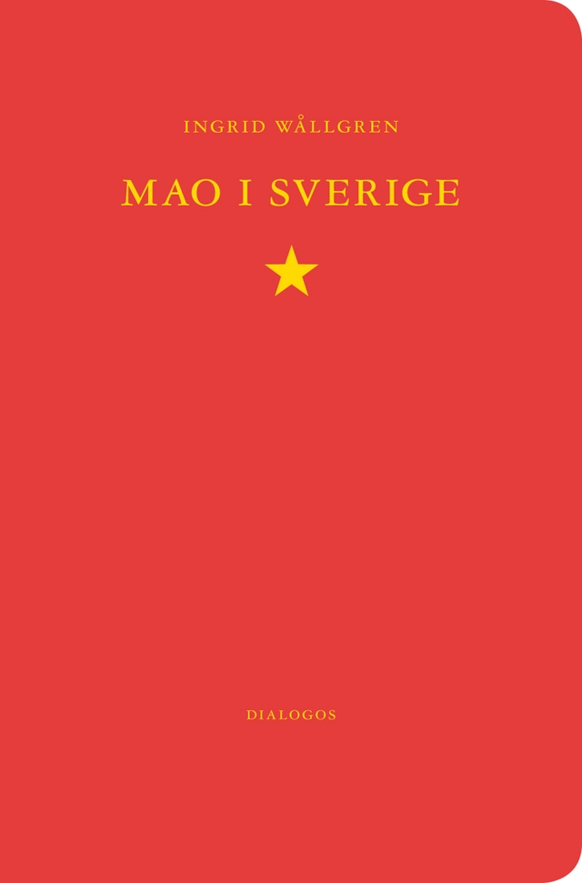 Mao i Sverige : den svenska maoismen 1963-1986; Ingrid Wållgren; 2017