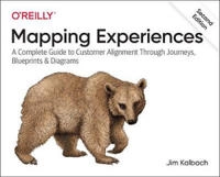 Mapping experiences : a complete guide to customer alignment through journeys, blueprints, and diagrams; James Kalbach; 2021