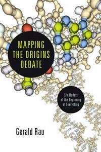 Mapping the Origins Debate; Gerald Rau, Gerald Rau; 2013