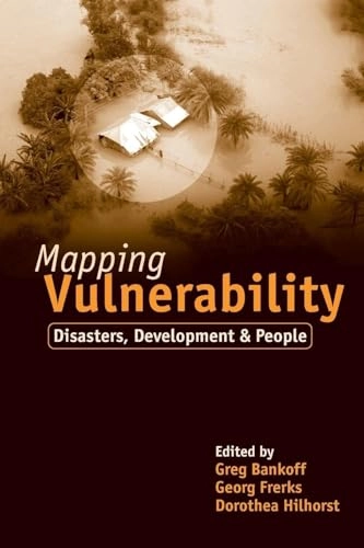 Mapping vulnerability : disasters, development and people; Greg Bankoff, Dorothea Hilhorst, George Frerks, Georg Frerks; 2004