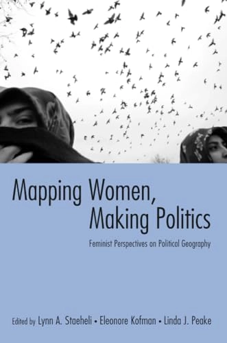 Mapping women, making politics : feminist perspectives on political geography; Lynn A. Staeheli, Eleonore Kofman, Linda Peake; 2004