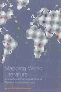 Mapping world literature : international canonization and transnational literatures; Mads Rosendahl Thomsen; 2008