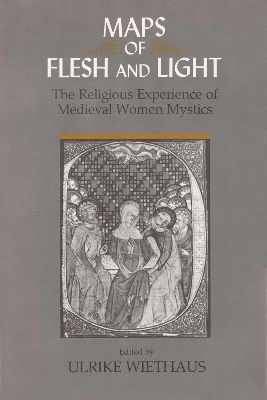 Maps of flesh and light : the religious experience of medieval women mystics; Ulrike Wiethaus; 1993