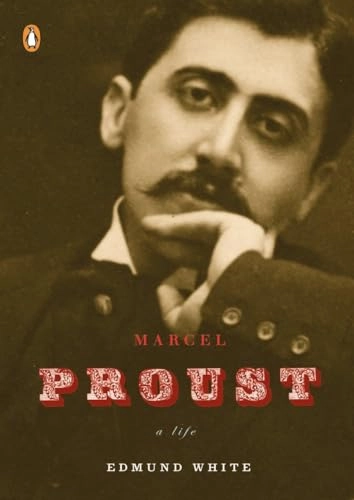 Marcel Proust: A Life; Edmund White; 2009