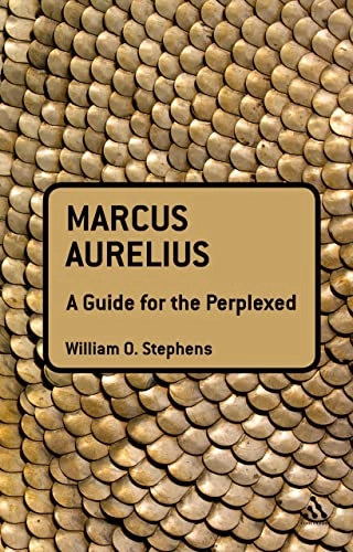 Marcus Aurelius: A Guide for the Perplexed; William O Stephens; 2012
