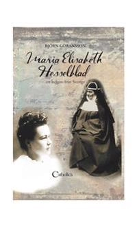 Maria Elisabeth Hesselblad : ett helgon från Sverige; Björn Göransson; 2016