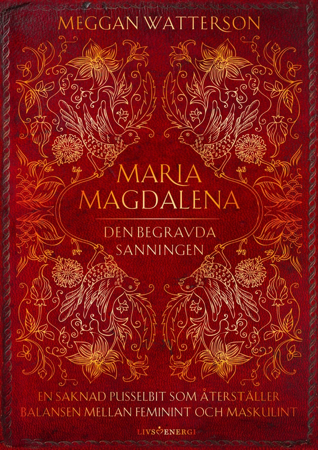 Maria Magdalena : den begravda sanningen - en saknad pusselbit som återställer balansen mellan feminint och maskulint; Meggan Watterson; 2023