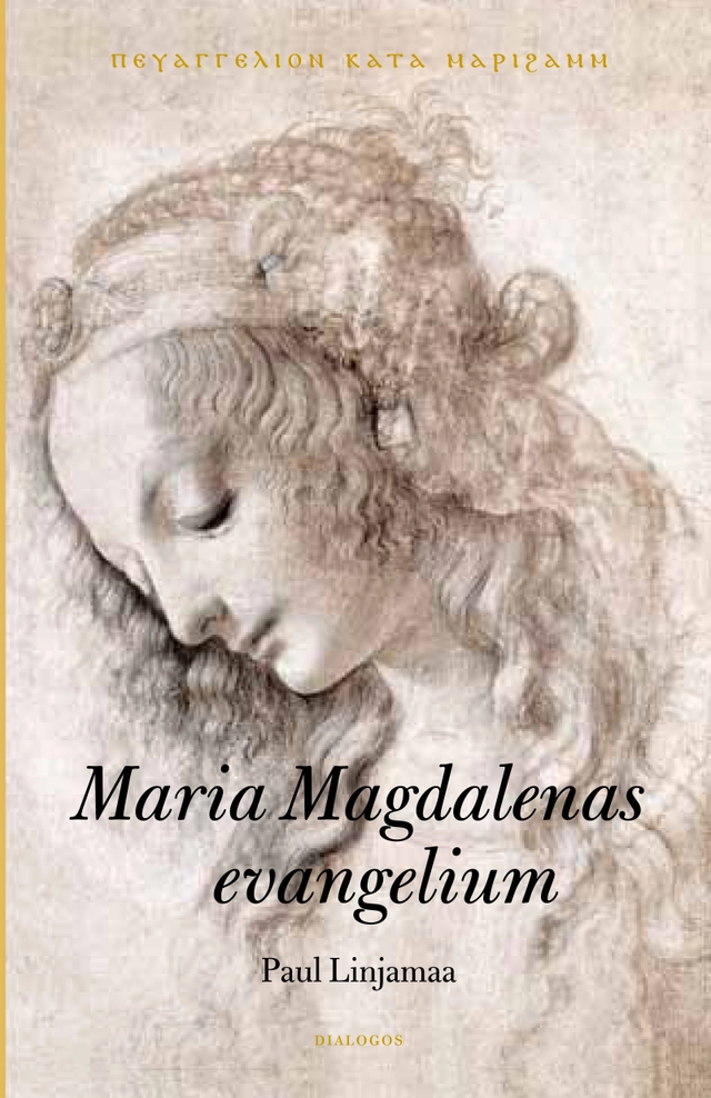 Maria Magdalenas evangelium : text, översättning och historisk bakgrund; Paul Linjamaa; 2020