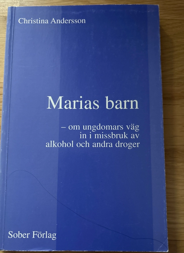 Marias barn : om ungdomars väg in i missbruk av alkohol och andra droger; Christina Andersson; 1995