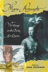 Marie-Antoinette : writings on the body of a queen; Dena Goodman; 2003
