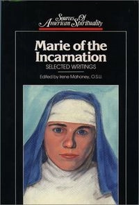 Marie of the Incarnation: Selected WritingsClassics of Western SpiritualitySources of American spirituality; mère Marie de l'Incarnation