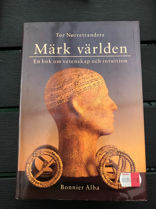 Märk världen : en bok om vetenskap och intuition; Tor Nørretranders; 1993