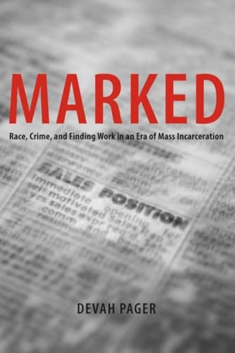 Marked : race, crime, and finding work in an era of mass incarceration; Devah Pager; 2009