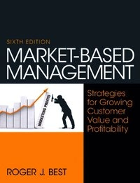 Market-based management : strategies for growing customer value and profitability; Roger J. Best; 2013