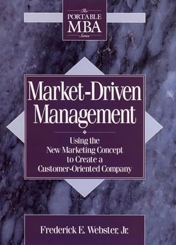 Market-Driven Management: Using The New Marketing Concept to Create a Customer-Oriented CompanyVolym 21 av The Portable MBA Series; Frederick E. Webster