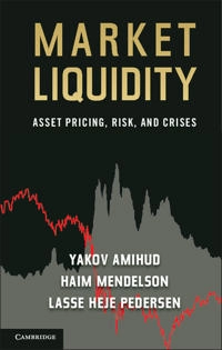 Market liquidity : asset pricing, risk, and crises; Yakov Amihud, Haim Mendelson, Lasse Heje Pedersen; 2013