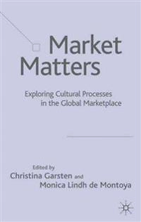 Market matters : exploring cultural processes in the global marketplace; Christina Garsten; 2004