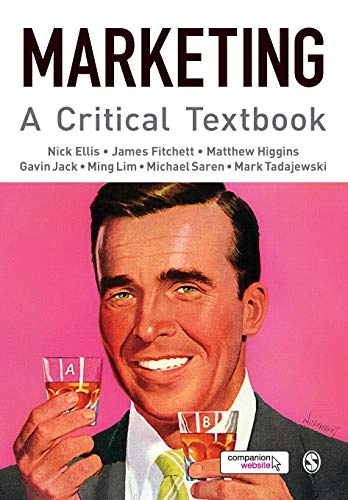 Marketing : a critical textbook; Nick Ellis, James Fitchett, Matthew Higgins, Gavin Jack, Ming Lim; 2011