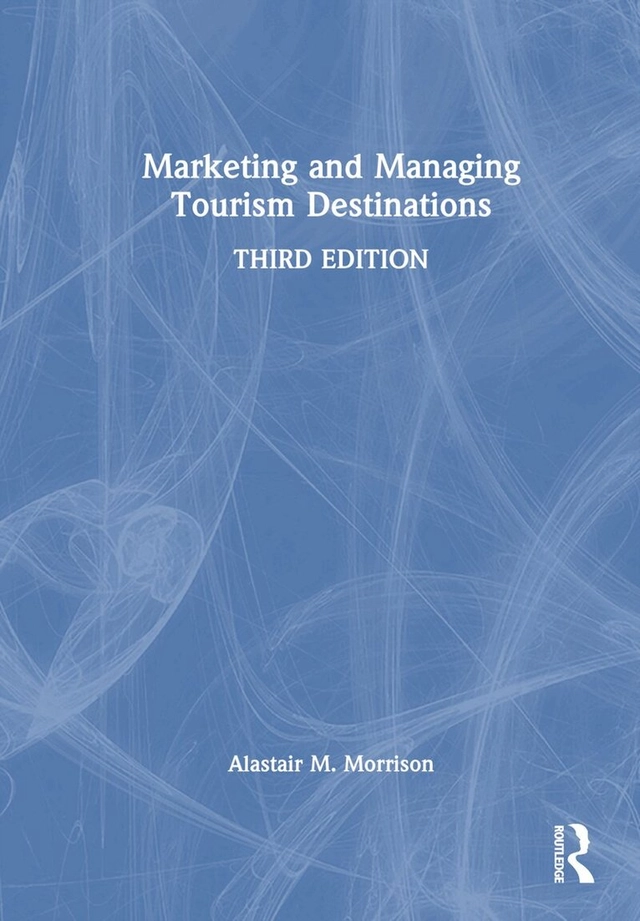 Marketing and managing tourism destinations; Alastair M. Morrison; 2024