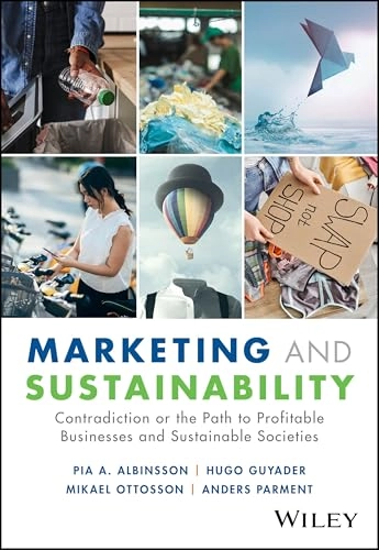 Marketing and sustainability : contradiction or the path to profitable businesses and sustainable societies?; Pia A. Albinsson; 2025