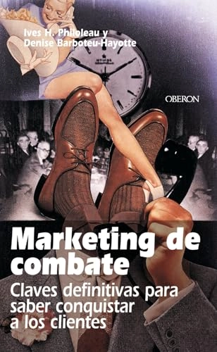 Marketing de Combate: Claves Definitivas Para Saber Conquistar a Los ClientesEficacia profesional; Yves H. Philoleau, Denise Barboteu Hayotte