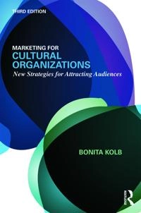 Marketing for cultural organizations new strategies for attracting and engaging audiences; Bonita M. Kolb; 2013