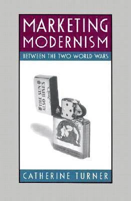 Marketing modernism between the two world wars; Catherine Turner; 2003