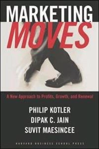 Marketing moves : a new approach to profits, growth, and renewal; Philip Kotler; 2002