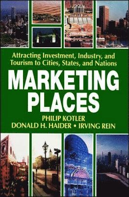 Marketing places : attracting investment, industry, and tourism to cities, states, and nations; Philip Kotler; 1993