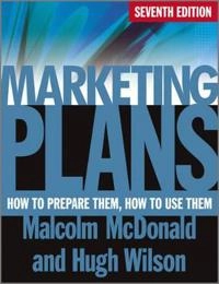 Marketing Plans - How to Prepare Them, How to Use Them; Malcolm McDonald, Hugh Wilson; 2011