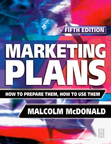 Marketing plans : how to prepare them, how to use them; Malcolm. McDonald; 2002