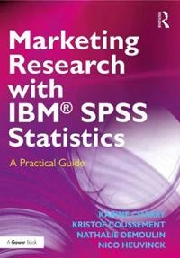 Marketing Research with IBM® SPSS Statistics: A Practical Guide [Elektronisk resurs]; Karine Charry, Kristof Coussement, Nathalie Demoulin, Nico Heuvinck; 2016