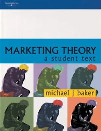 Marketing theory : a student text; Michael Baker, Michael John Baker, Michael J Baker; 2000