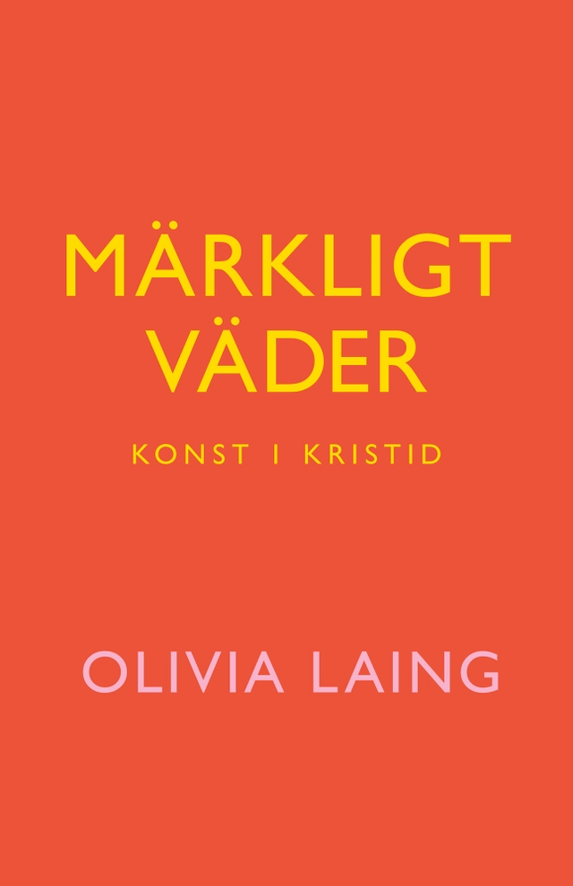 Märkligt väder : konst i kristid; Olivia Laing; 2021