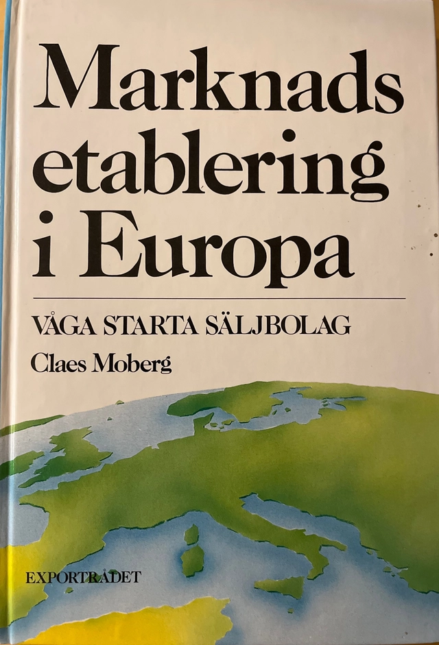 Marknadsetablering i Europa : våga starta säljbolag; Claes Moberg; 1990