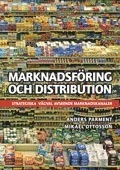 Marknadsföring och distribution : strategiska vägval avseende marknadskanaler; Anders Parment, Mikael Ottosson; 2013