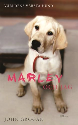 Marley och jag : livet och kärleken med världens värsta hund; John Grogan; 2007