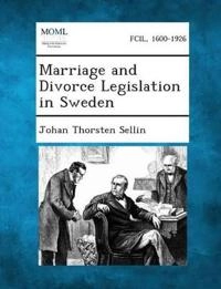 Marriage and Divorce Legislation in Sweden; Johan Thorsten Sellin; 2013