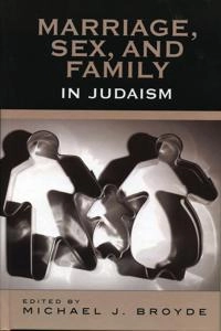 Marriage, sex, and family in Judaism; Michael J Broyde; 2005