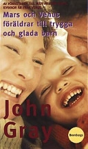 Mars och Venus - föräldrar till trygga och glada barn; John Gray; 2001