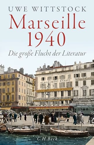 Marseille 1940 : die große Flucht der Literatur; Uwe Wittstock; 2024