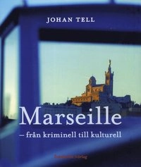 Marseille - från kriminell till kulturell; Johan Tell; 2012