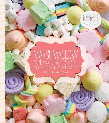 Marshmallow madness! : dozens of puffalicious recipes; Shauna. Sever; 2012