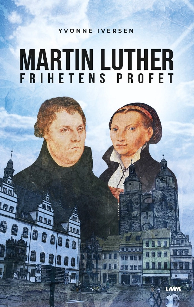 Martin Luther frihetens profet; Yvonne Iversen; 2023